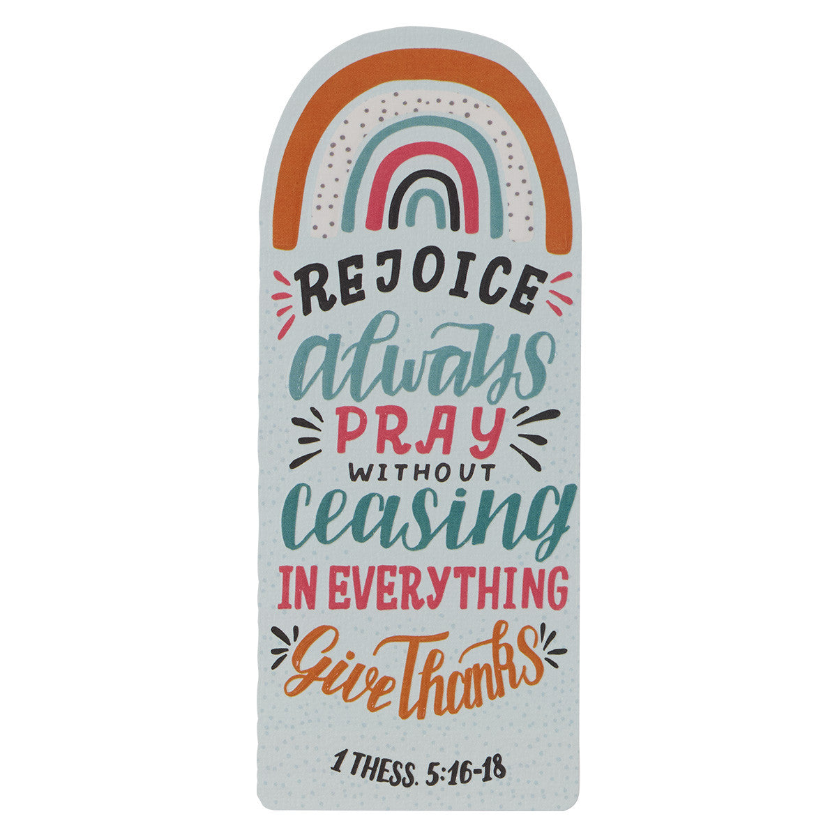 Rejoice Pray Give Thanks Rainbow Premium Cardstock Bookmark - 1 Thessalonians 5:16-18 - The Christian Gift Company