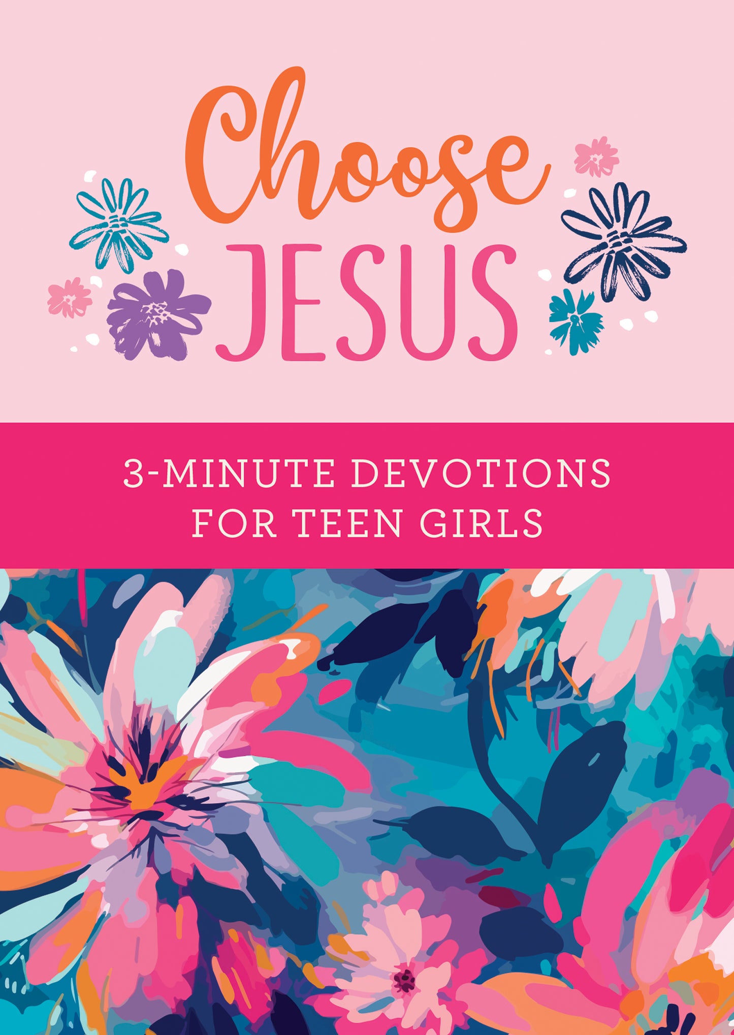 Choose Jesus: 3-Minute Devotions for Teen Girls - The Christian Gift Company