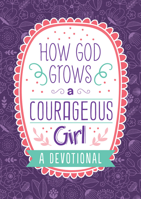 How God Grows a Courageous Girl - The Christian Gift Company
