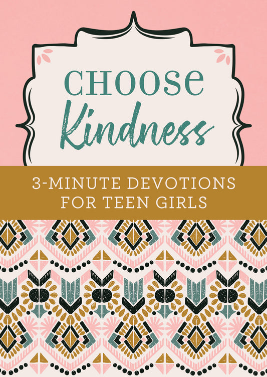 Choose Kindness: 3-Minute Devotions for Teen Girls - The Christian Gift Company