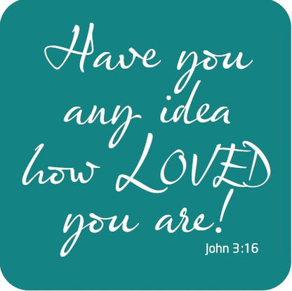 Coaster - Have you any idea how loved you are! - The Christian Gift Company