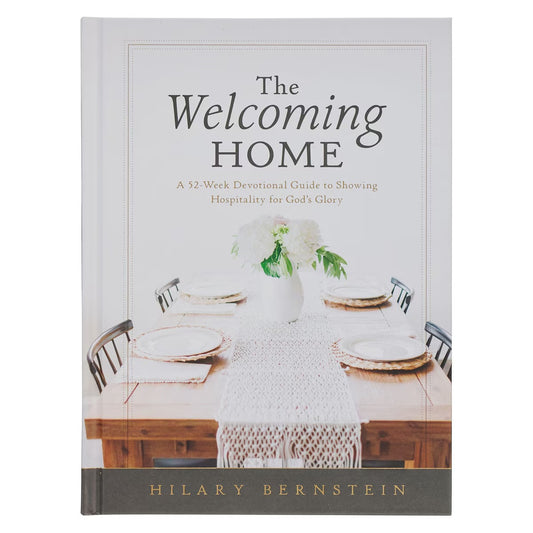 The Welcoming Home: A Devotional Guide to Showing Hospitality for God's Glory