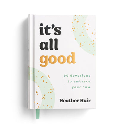 It’s All Good: 90 Devotions to Embrace Your Now - The Christian Gift Company