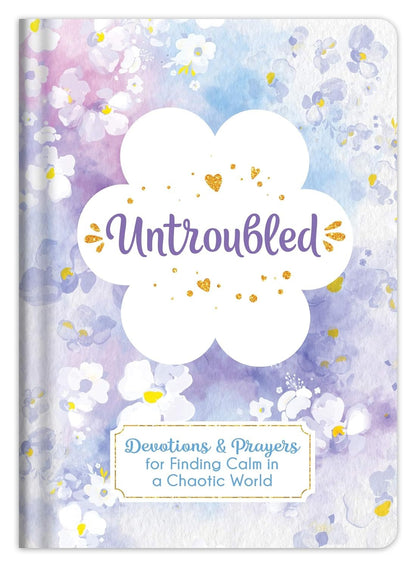 Untroubled: Devotions and Prayers for Finding Calm in a Chaotic World - The Christian Gift Company