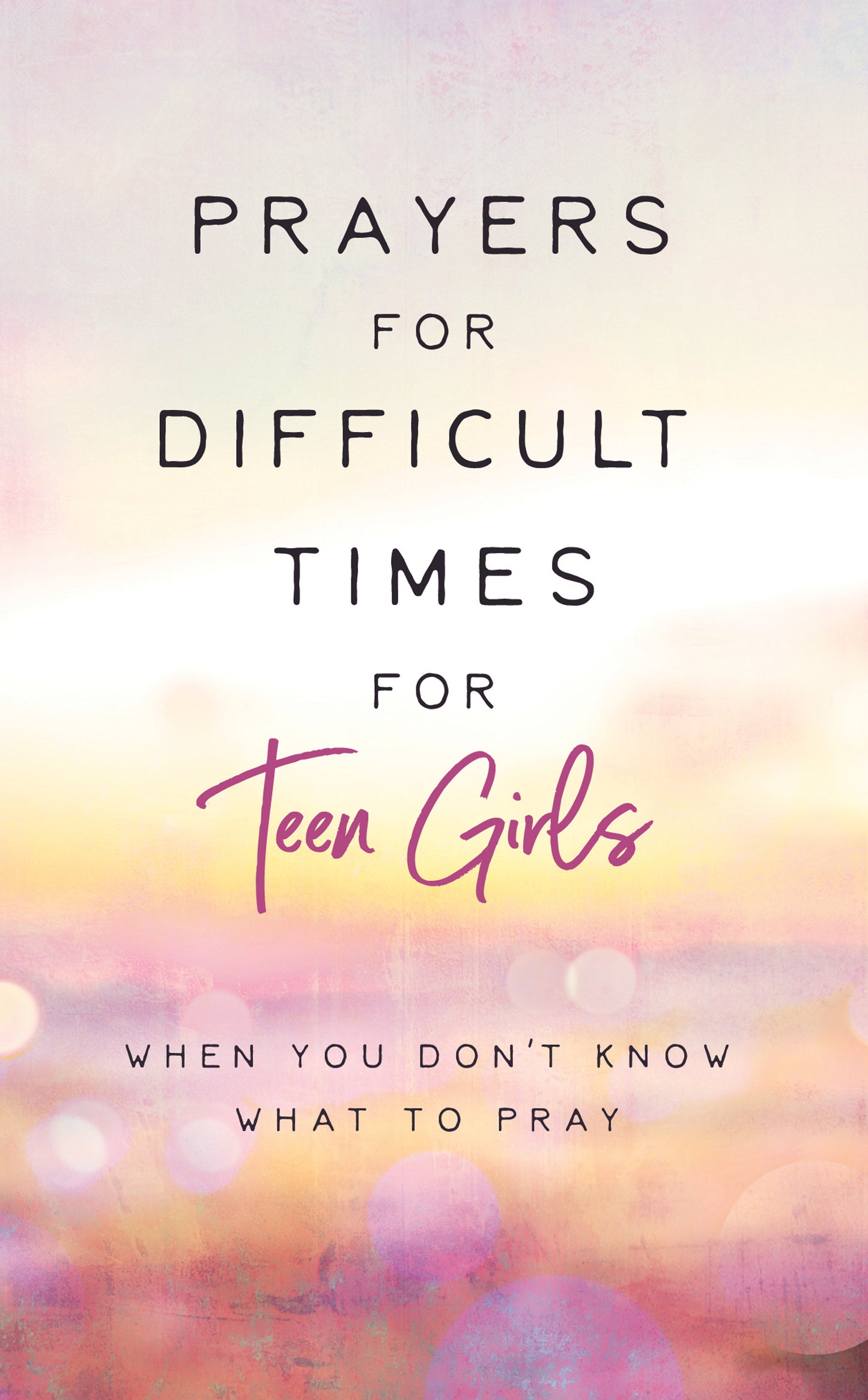 Prayers for Difficult Times for Teen Girls - The Christian Gift Company