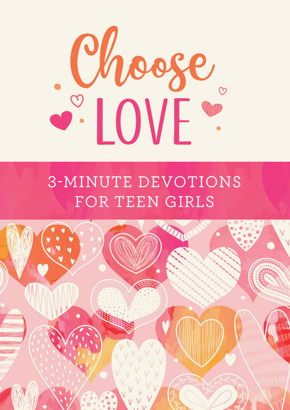 Choose Love: 3-Minute Devotions for Teen Girls - The Christian Gift Company