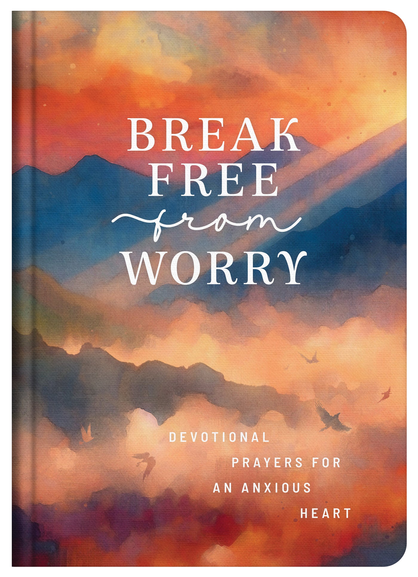 Break Free from Worry: Devotional Prayers for an Anxious Heart - The Christian Gift Company