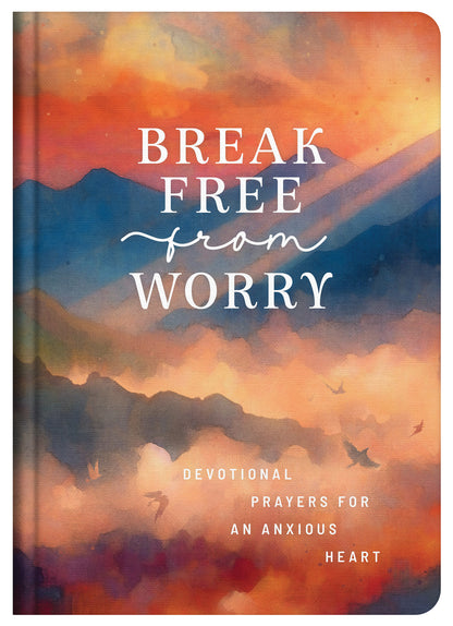 Break Free from Worry: Devotional Prayers for an Anxious Heart - The Christian Gift Company