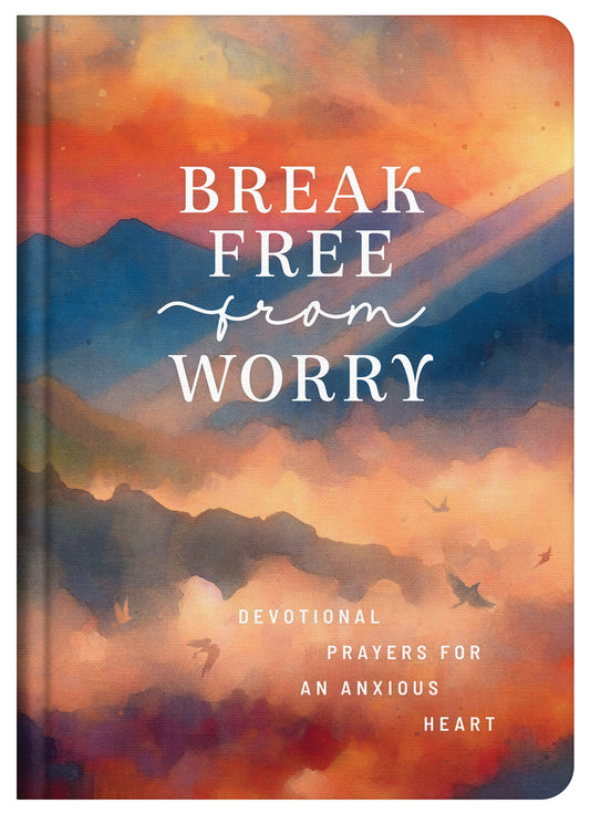 Break Free from Worry: Devotional Prayers for an Anxious Heart - The Christian Gift Company