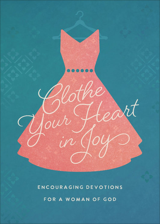 Clothe Your Heart in Joy - The Christian Gift Company