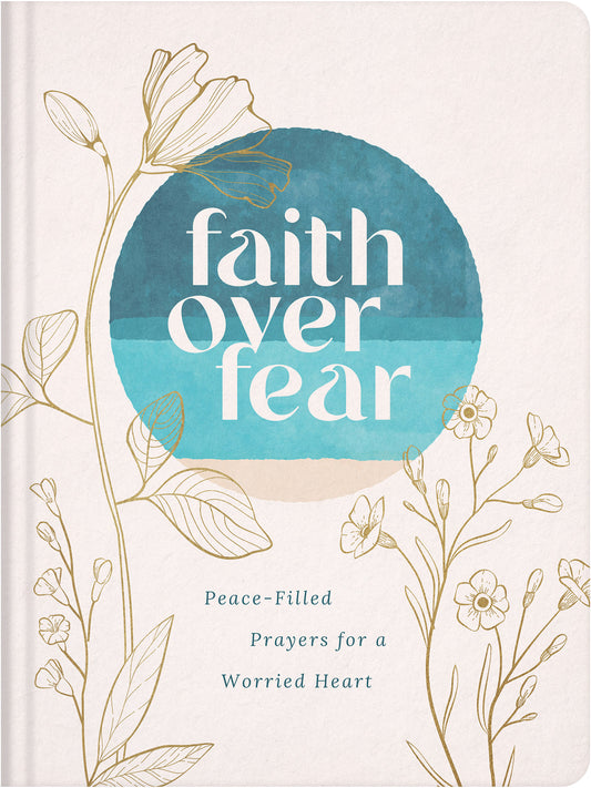 Faith over Fear: Peace-Filled Prayers for a Worried Heart - The Christian Gift Company