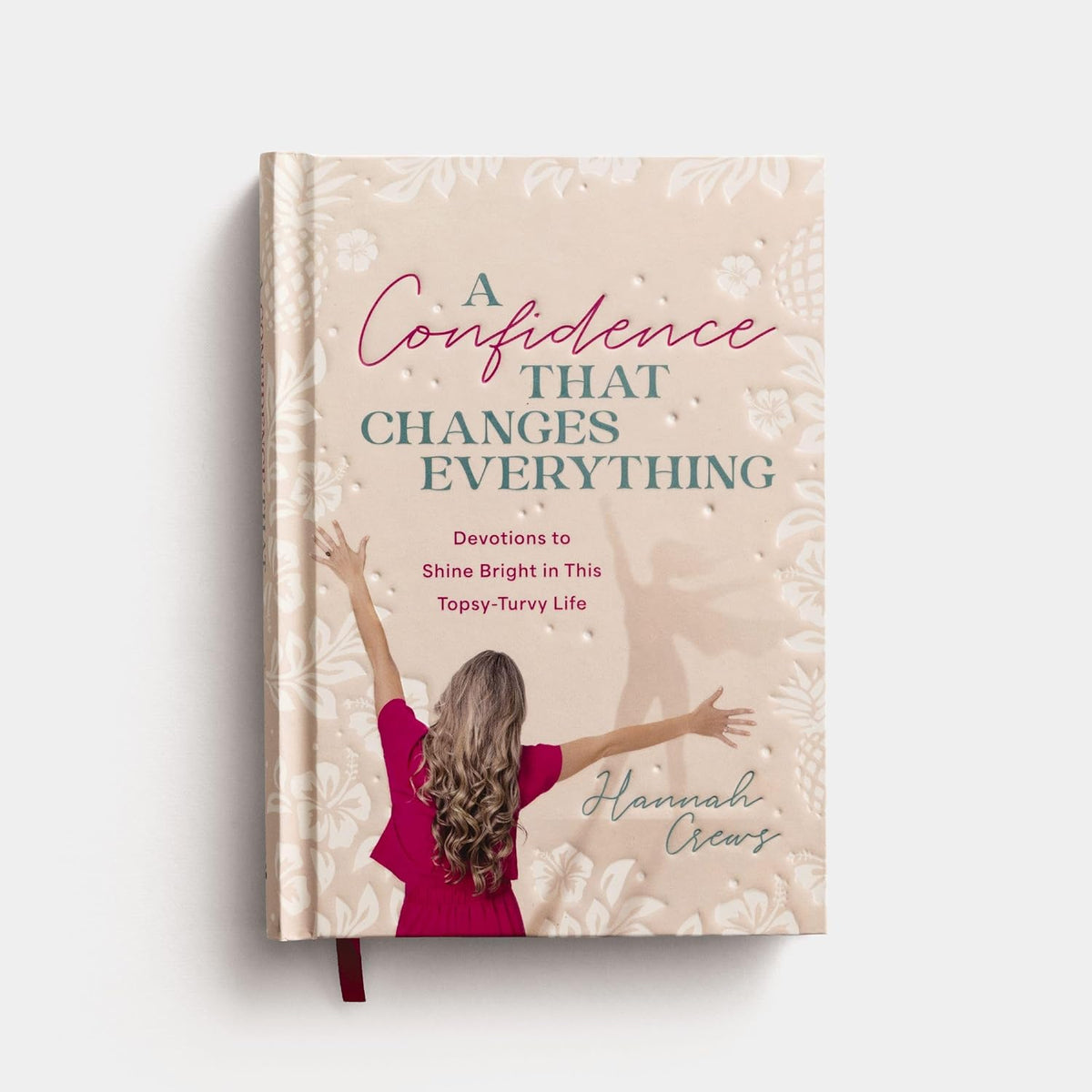 Confidence That Changes Everything: Devotions to Shine Bright in This Topsy-Turvy Life
