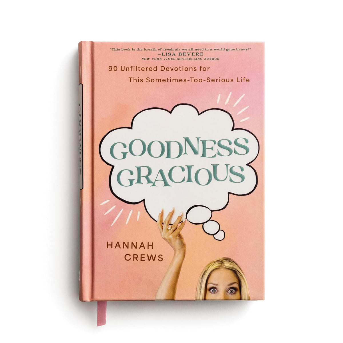 Goodness Gracious: 90 Unfiltered Devotions for This Sometimes-Too-Serious Life