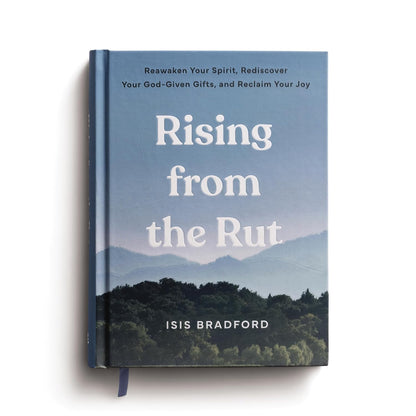 Rising Form The Rut: Reawaken Your Spirit, Rediscover Your God-given Gifts, and Reclaim Your Joy