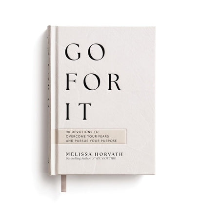 Go For It: 90-Day Devotional to Overcome Your Fears and Pursue Your Purpose