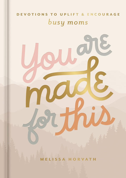 You are Made for This: Devotions to Uplift and Encourage Busy Moms