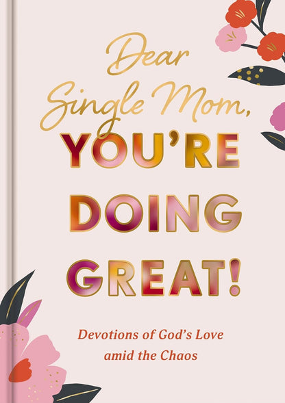 Dear Single Mom, You're Doing Great!: Devotions of God's Love Amid the Chaos