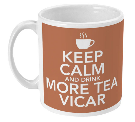 Keep Calm/More Tea Vicar