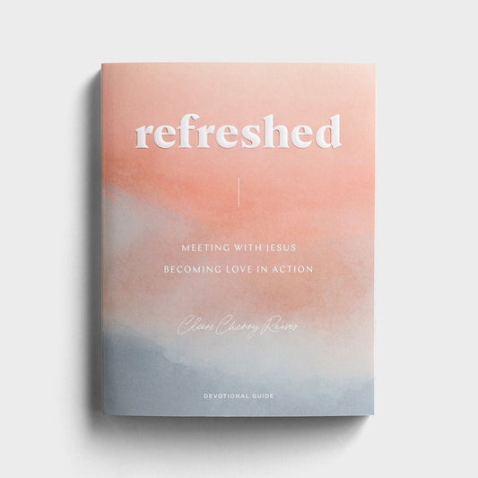 Refreshed: Meeting with Jesus, Becoming Love in Action - Devotional Guide - The Christian Gift Company