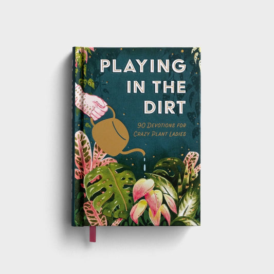 Playing In The Dirt: 90 Devos for Crazy Plant Ladies - The Christian Gift Company