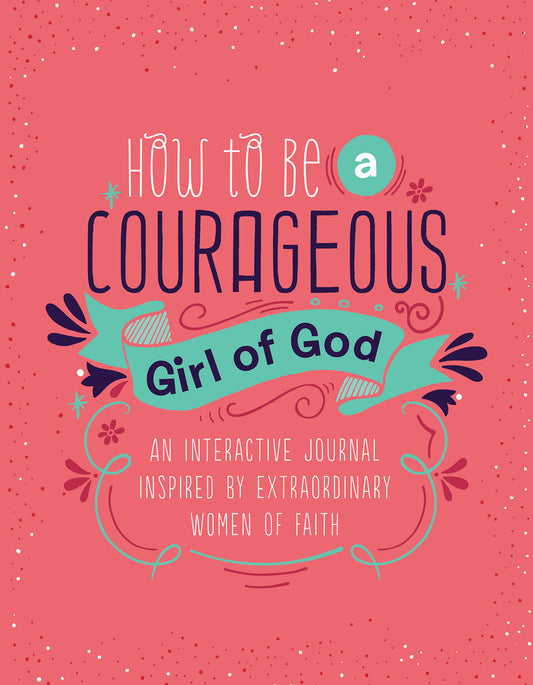 How to Be a Courageous Girl of God - The Christian Gift Company