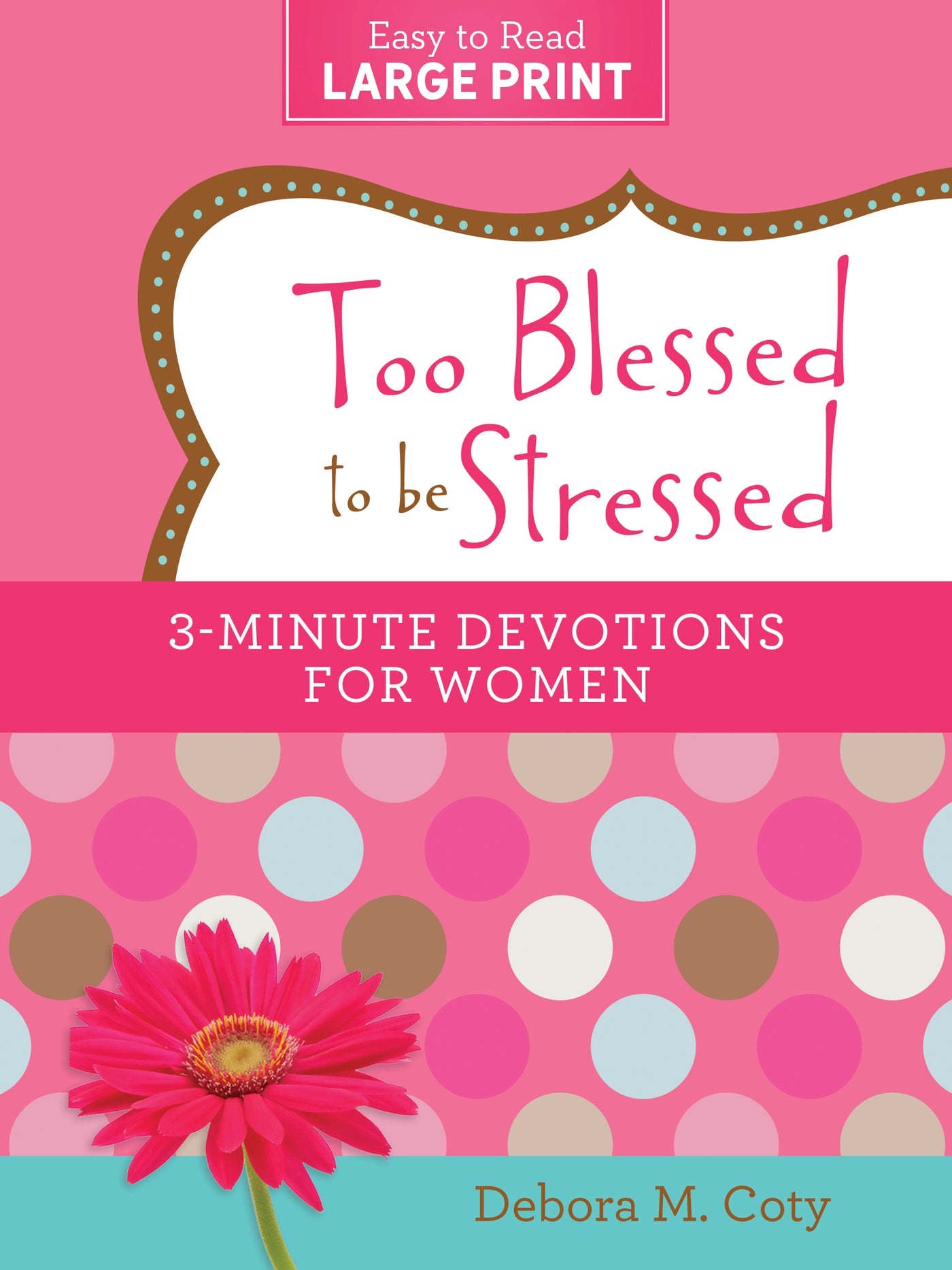 Too Blessed to be Stressed: 3-Minute Devotions for Women Large Print Edition - The Christian Gift Company
