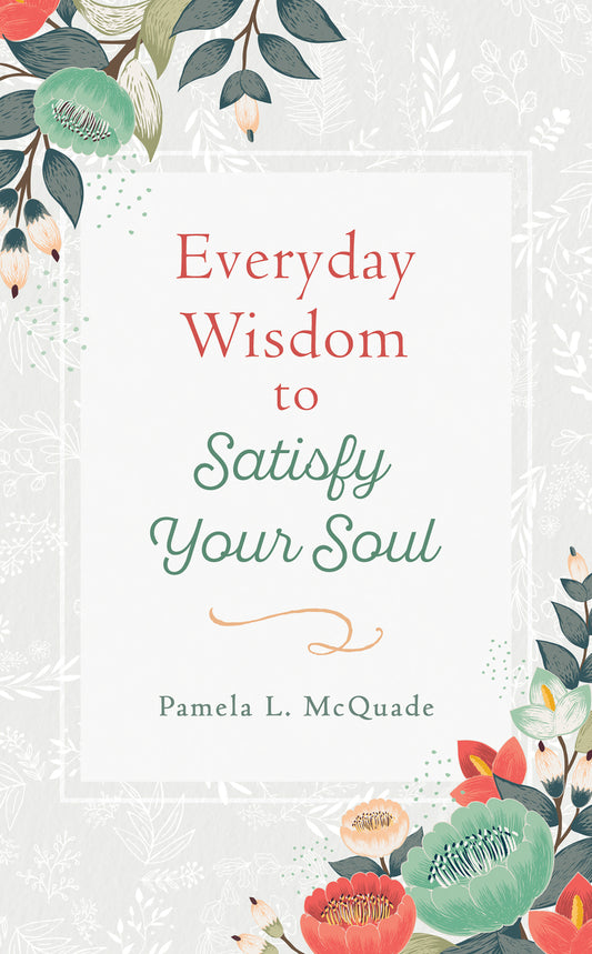 Everyday Wisdom to Satisfy Your Soul - The Christian Gift Company