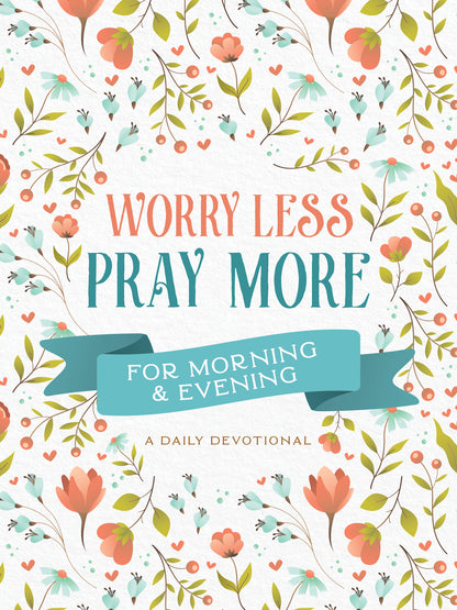 Worry Less, Pray More for Morning and Evening - The Christian Gift Company