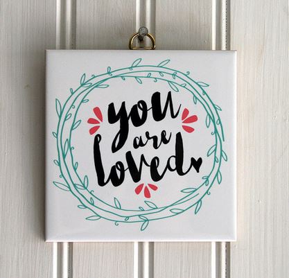 You Are Loved Tile Plaque - The Christian Gift Company